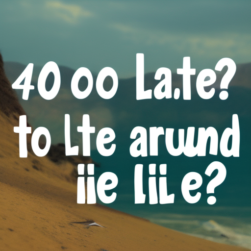 Is 40 Too Late To Turn Your Life Around?